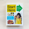 Start Here Instructions for Becoming a Better Cook: A Cookbook