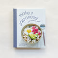 Make it Japanese: Simple Recipes for Everyone: A Cookbook