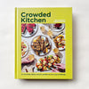 Crowded Kitchen No-Fuss Drinks, Dinners, Desserts, and More for Every Type of Gathering
