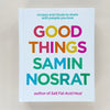 Good Things: Recipes and Rituals to Share with People You Love