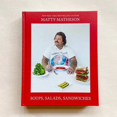 Matty Matheson: Soups, Salads, Sandwiches: A Cookbook
