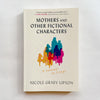 Mothers and Other Fictional Characters: A Memoir in Essays