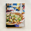 What Can I Bring: Recipes to Help You Live Your Guest Life - A Cookbook