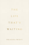 The Life That's Waiting by Brianna Wiest