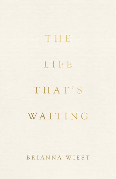 The Life That's Waiting by Brianna Wiest